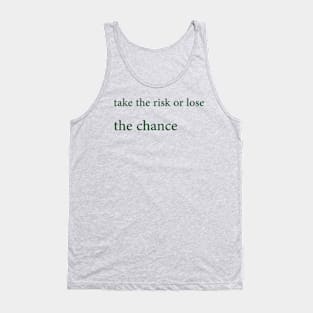 Take the risk or lose the chance Tank Top